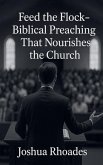 Feed the Flock- Biblical Preaching That Nourishes the Church