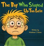 The Boy Who Stayed Up Too Late The Boy Who Stayed Up Too Late