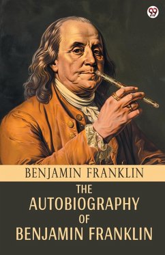 The Autobiography Of Benjamin Franklin - Franklin, Benjamin