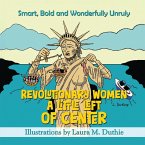 Revolutionary Women A Little Left of Center
