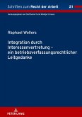 Integration durch Interessenvertretung- ein betriebsverfassungsrechtlicher Leitgedanke Integration durch Interessenvertretung- ein betriebsverfassungsrechtlicher Leitgedanke