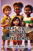 Every Little Kindness Makes a Big Difference Every Little Kindness Makes a Big Difference