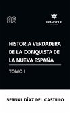 Historia verdadera de la conquista de la Nueva España (Tomo I)