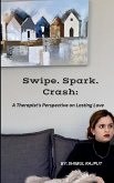 Swipe. Spark. Crash: A Therapist's Perspective On Lasting Love (eBook, ePUB)