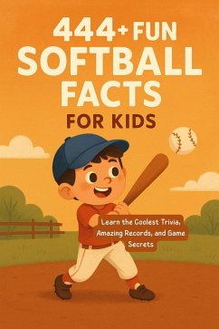 444+ Fun Softball Facts for Kids: Learn the Coolest Trivia, Amazing Records, and Game Secrets (Fun Facts For Sports Kids, #5) (eBook, ePUB) - Hadi, Rabea