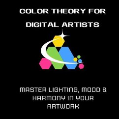 Cover Color Theory for Digital Artists: Master Lighting, Mood & Harmony in Your Artwork (eBook, ePUB)