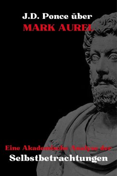 Cover J.D. Ponce über Mark Aurel: Eine Akademische Analyse der Selbstbetrachtungen (eBook, ePUB)