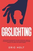 Gaslighting: Reconnaissez la manipulation et les abus émotionnels, repérez les narcissiques et défendez-vous contre les tactiques de psychologie noire pour vous libérer des relations toxiques. (eBook, ePUB) Gaslighting: Reconnaissez la manipulation et les abus émotionnels, repérez les narcissiques et défendez-vous contre les tactiques de psychologie noire pour vous libérer des relations toxiques. (eBook, ePUB)