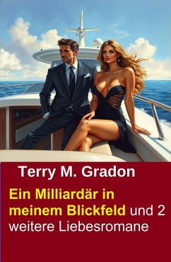 Ein Milliardär in meinem Blickfeld und 2 weitere Liebesromane (eBook, ePUB) Cover Ein Milliardär in meinem Blickfeld und 2 weitere Liebesromane (eBook, ePUB)