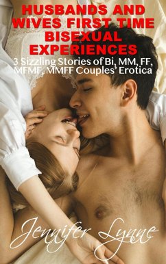 Cover Husband and Wives First Time Bisexual Experiences: 3 sizzling Stories of Bi, MM, FF, MFMF, MMFF Couples' Erotica (eBook, ePUB)