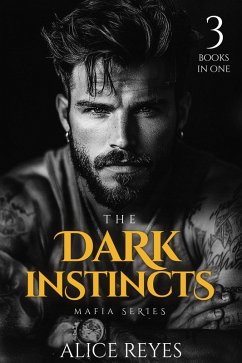 Cover The Dark Instincts Mafia Series, 3 Books in One! (The Dark Instincts Series) (eBook, ePUB)