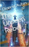 The Unseen Rebel (eBook, ePUB)