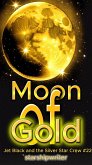 The Moon of Gold (Jet Black and the Silver Star Crew, #22) (eBook, ePUB) The Moon of Gold (Jet Black and the Silver Star Crew, #22) (eBook, ePUB)