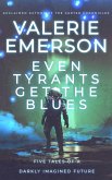Even Tyrants Get the Blues: Five Tales of a Darkly Imagined Future (eBook, ePUB) Even Tyrants Get the Blues: Five Tales of a Darkly Imagined Future (eBook, ePUB)