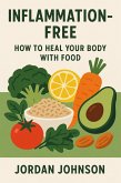 Inflammation-Free: How to Heal Your Body with Food (eBook, ePUB)