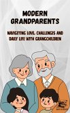 MODERN GRANDPARENTS - Navigating Love, Challenges and Daily Life with Grandchildren (eBook, ePUB) MODERN GRANDPARENTS - Navigating Love, Challenges and Daily Life with Grandchildren (eBook, ePUB)