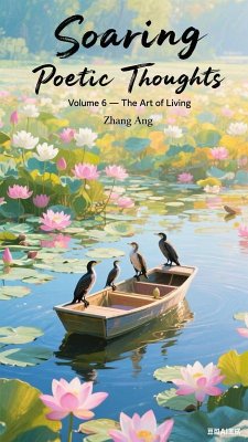 Soaring Poetic Thoughts Volume 6 ---- The Art of Living (eBook, ePUB) - Zhang, Ang