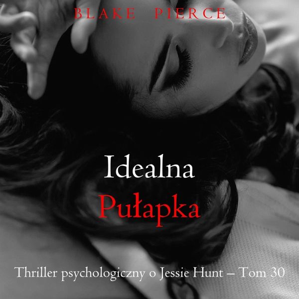 Idealna pułapka (Thriller psychologiczny o Jessie Hunt – Tom 30) (MP3-Download)