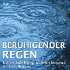 Beruhigender Regen - Rauschen, Sanfte Regengeräusche zum Entspannen, Einschlafen, Meditieren (MP3-Download)