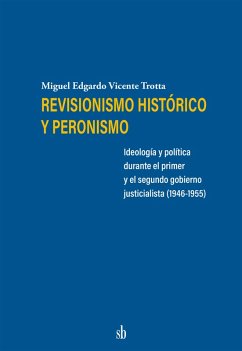 Revisionismo histórico y peronismo (eBook, ePUB) - Trotta, Miguel Edgardo Vicente