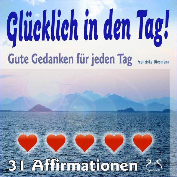 Glücklich in den Tag! Gute Gedanken für jeden Tag - 31 Affirmationen (MP3-Download)