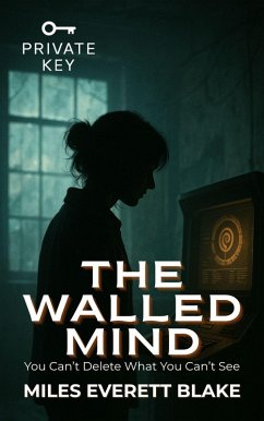 The Walled Mind: You Can't Delete What You Can't See (PRIVATE KEY, #4) (eBook, ePUB) - Blake, Miles Everett