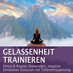 Cover Gelassenheit trainieren - Stress & Ängste überwinden, negative Emotionen loslassen mit Tiefenentspannung (MP3-Download)