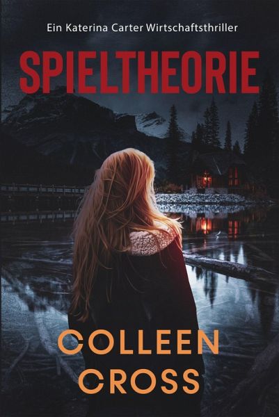 Spieltheorie : Ein Katerina Carter Wirtschaftsthriller (Ein Wirtschafts-Thriller mit Katerina Carter, #2) (eBook, ePUB) Spieltheorie : Ein Katerina Carter Wirtschaftsthriller (Ein Wirtschafts-Thriller mit Katerina Carter, #2) (eBook, ePUB)