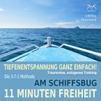 11 Minuten Freiheit - Tiefenentspannung ganz einfach! Am Schiffsbug - Traumreise, autogenes Training - mit der 3-7-1 Methode (MP3-Download)
