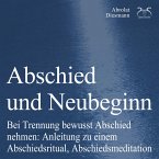 Abschied und Neubeginn - Bei Trennung bewusst Abschied nehmen: Anleitung zu einem Abschiedsritual, Abschiedsmeditation - Begleitung: Abschied Nehmen / Abschiedspapier (MP3-Download)