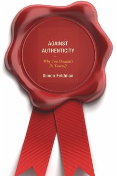 Against Authenticity (eBook, PDF) - Feldman, Simon Against Authenticity (eBook, PDF) - Feldman, Simon