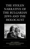 The Stolen Narrative of the Bulgarian Jews and the Holocaust (eBook, PDF) The Stolen Narrative of the Bulgarian Jews and the Holocaust (eBook, PDF)