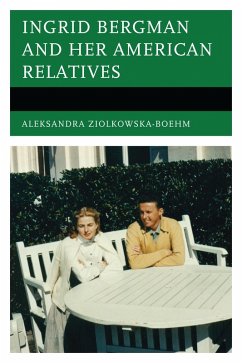 Ingrid Bergman and Her American Relatives (eBook, PDF) - Ziólkowska-Boehm, Aleksandra Ingrid Bergman and Her American Relatives (eBook, PDF) - Ziólkowska-Boehm, Aleksandra