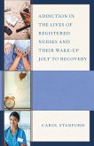 Addiction in the Lives of Registered Nurses and Their Wake-Up Jolt to Recovery (eBook, PDF) Addiction in the Lives of Registered Nurses and Their Wake-Up Jolt to Recovery (eBook, PDF)