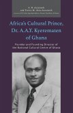 Africa's Cultural Prince, Dr. A.A.Y. Kyerematen of Ghana (eBook, PDF) Africa's Cultural Prince, Dr. A.A.Y. Kyerematen of Ghana (eBook, PDF)