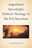 Augustine's Apocalyptic Political Theology in the Evil Saeculum (eBook, ePUB)