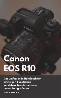 Cover Canon EOS R10: Das umfassende Handbuch für Einsteiger. Funktionen verstehen, Menüs meistern, besser fotografieren. (eBook, ePUB)