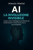 AI - La Rivoluzione Invisibile (eBook, ePUB) AI - La Rivoluzione Invisibile (eBook, ePUB)