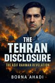 The Tehran Disclosure: The Asif Rahman Revelation (eBook, ePUB) The Tehran Disclosure: The Asif Rahman Revelation (eBook, ePUB)