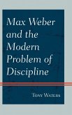 Max Weber and the Modern Problem of Discipline (eBook, PDF)