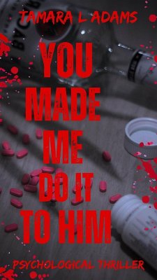 You Made Me Do It To Him: A Psychological Thriller (eBook, ePUB) - Adams, Tamara You Made Me Do It To Him: A Psychological Thriller (eBook, ePUB) - Adams, Tamara