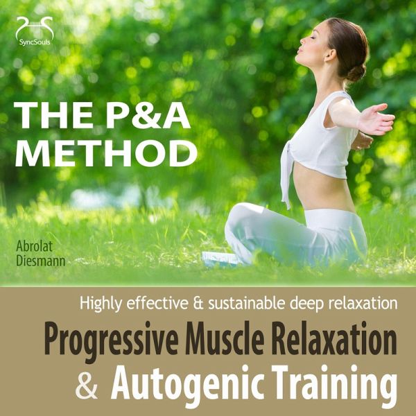 Progressive Muscle Relaxation and Autogenic Training (P&A Method) - highly effective & sustainable deep relaxation (MP3-Download) Progressive Muscle Relaxation and Autogenic Training (P&A Method) - highly effective & sustainable deep relaxation (MP3-Download)