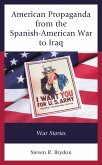 American Propaganda from the Spanish-American War to Iraq (eBook, PDF) American Propaganda from the Spanish-American War to Iraq (eBook, PDF)