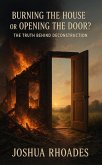 Burning the House or Opening the Door? The Truth Behind Deconstruction (eBook, ePUB)