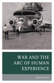 War and the Arc of Human Experience (eBook, PDF) War and the Arc of Human Experience (eBook, PDF)