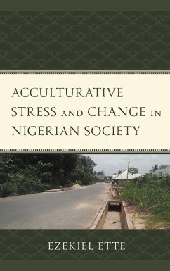 Acculturative Stress and Change in Nigerian Society (eBook, PDF) - Ette, Ezekiel Acculturative Stress and Change in Nigerian Society (eBook, PDF) - Ette, Ezekiel