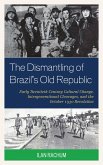 The Dismantling of Brazil's Old Republic (eBook, PDF)