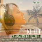 Ich-Zeit - Ich nehme mir Zeit für mich: Meine persönliche Auszeit für Regeneration und Wohlfühlen (MP3-Download)