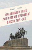 War Monuments, Public Patriotism, and Bereavement in Russia, 1905-2015 (eBook, PDF)