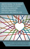 Understanding the Boundary between Disability Studies and Special Education through Consilience, Self-Study, and Radical Love (eBook, PDF)